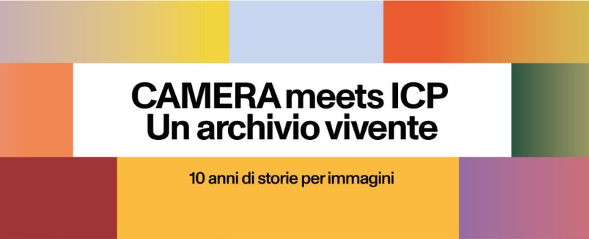 CAMERA meets ICP. Un archivio vivente - Project Room di CAMERA